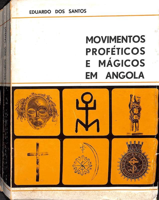 Santos, Eduardo dos. Movimentos proféticos e mágicos em Angola. Impr. Nacional-Casa da Moeda, Lisboa, 1972