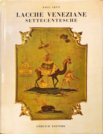 Saul Levy, Lacche Veneziane Settecentesche, Gorlich editore, Milano, 1967