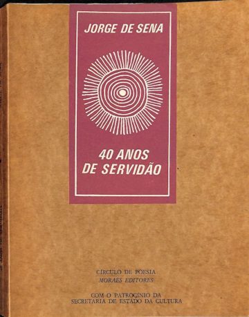 Sena, Jorge de. 40 anos de servidão. Lisboa: Moraes editores, 1979.