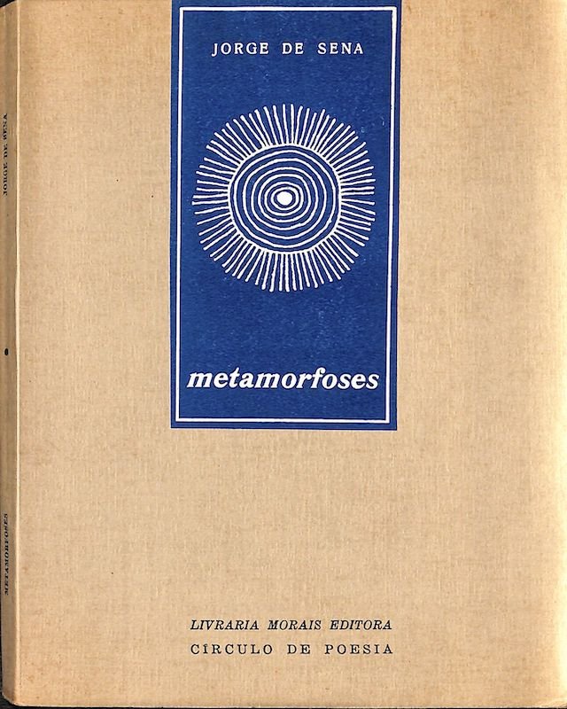 Sena, Jorge de. Metamorfoses: seguidas de quatro sonetos a Afrodite anadiomena e com un postfacio e notas do autor. Lisboa: Morais, 1963