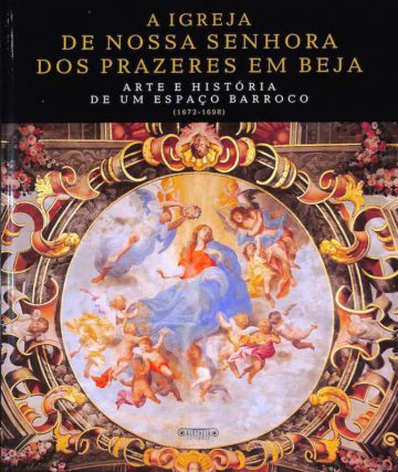 Serrão, Vítor, A igreja de Nossa Senhora dos Prazeres em Beja. Aletheia, Lisboa. 2007