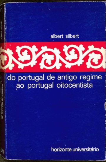 Silbert, Albert. Do Portugal de Antigo Regime ao Portugal Oitocentista. Horizonte, Lisboa, 1977