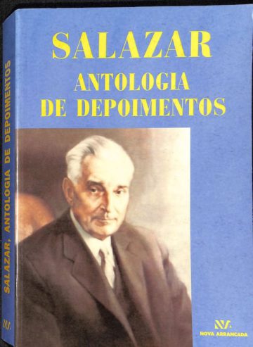 Silva, José Pinheiro da. Salazar: antologia de depoimentos. Lisboa: Nova Arrancada, 2000