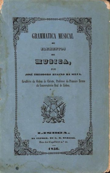 Capa; Grammatica Musical ou Elementos de Musica, por José Theodoro Hygino da Silva, Cavalleiro da Ordem de Christo, Professor do Primeiro Termo do Conservatorio Real de Lisboa. Typogr. de G. M. Martins, Lisboa, 1856