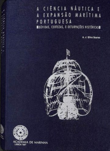 Soares, A. J. Silva. A Ciência Náutica e a Expansão Marítima Portuguesa: Dúvidas, Certeza, e Deturpações Históricas. Academia de Marinha, Lisboa, 1997
