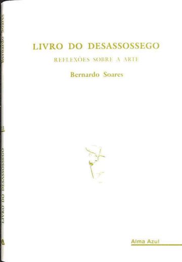 Pessoa, Fernando. Livro do Desassossego de Bernardo Soares: Reflexões sobre a arte. Alma Azul, Coimbra, 2006