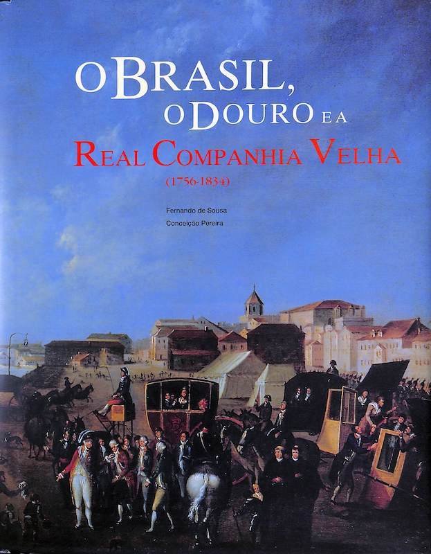 O Brasil, o Douro e a Real Companhia Velha (1756-1834)
