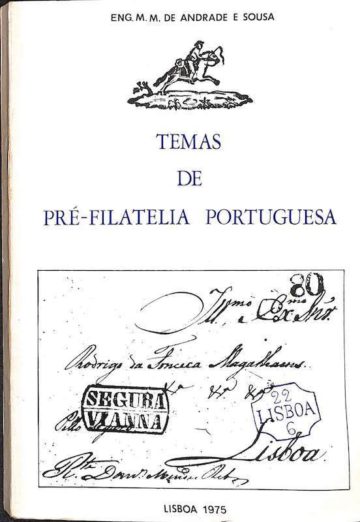 Sousa, M. M. de Andrade e, Temas de pré-filatelia portuguesa. Lisboa, edição do autor. 1975