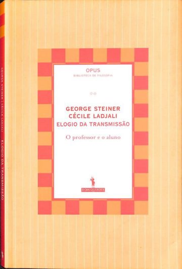 Steiner, George e Cécile Ladjali, O elogio da transmissão, o professor e o aluno, Lisboa. Dom Quixote, 2005