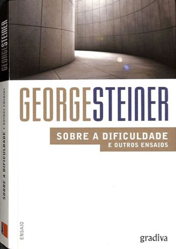 Steiner, George, Sobre a dificuldade e outros ensaios, Lisboa. Gradiva, 2013