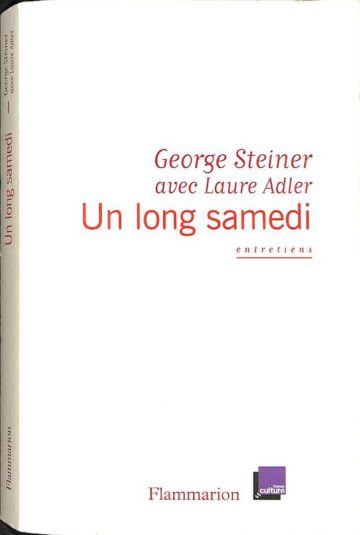 Steiner, George, Un long samedi: entretiens avec Laure Adler. Paris: Flammarion, 2014