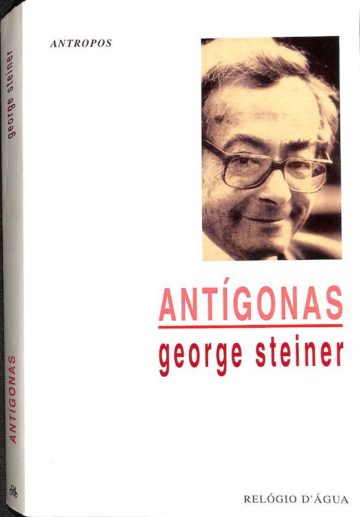 Antígonas: a persistência de lenda de Antígona na literatura, arte e pensamento ocidentais