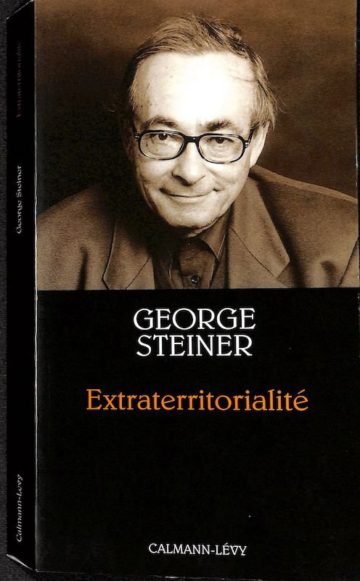 Steiner George. Extraterritorialité, essais sur la littérature et la révolution du langage. Paris, Calmann-Lévy, 2002