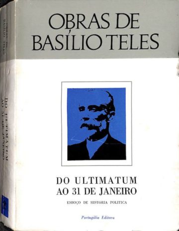 Teles, Basílio, Do Ultimatum ao 31 de Janeiro: esboço de história política. Portugália editora. 1968