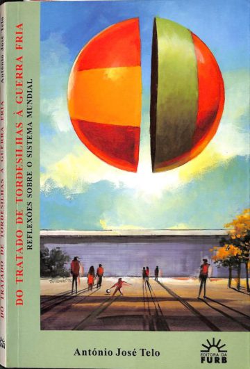 Telo, António José. Do Tratado de Tordesilhas à Guerra Fria: reflexões sobre o sistema mundial. Blumenau: Editora da FURB, 1996