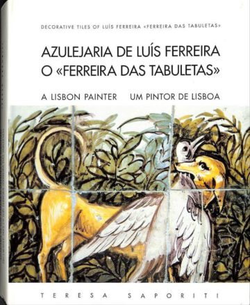Teresa Saporiti, Azulejaria de Luis Ferreira o, Ferreira das Tabuletas, um Pintor de Lisboa, Lisboa, Petróleos de Portugal, 1993