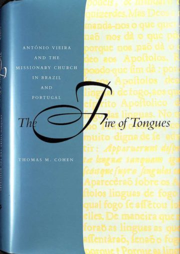 Thomas M. Cohen, The Fire of Tongues: Antonio Vieira and the Missionary Church in Brazil and Portugal. Stanford, Stanford University Press, 1998