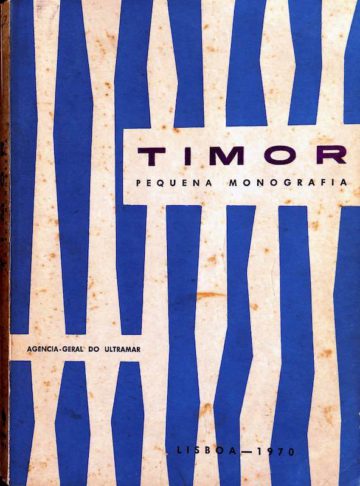 Timor, Pequena Monografia. Lisboa. Agência-Geral do Ultramar, 1970