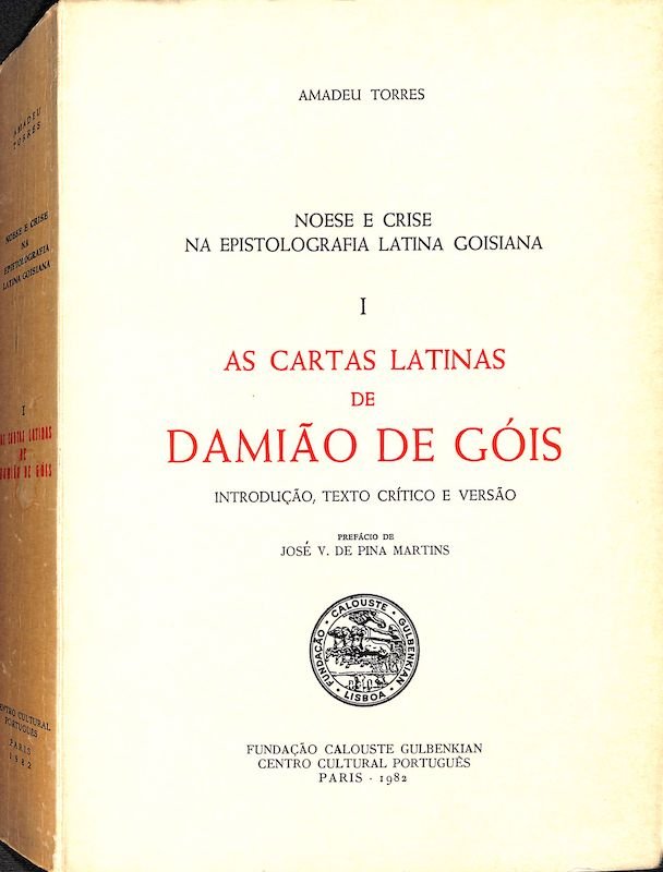 Torres, Amadeu, Damião de Góis. Noese e crise na epistolografia latina goisiana. Paris, FCG, 1982