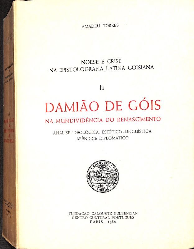 Torres, Amadeu, Damião de Góis. Noese e crise na epistolografia latina goisiana. Paris, FCG, 1982
