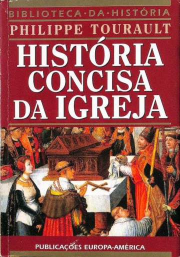 Tourault, Philippe. História Concisa da Igreja. Publicações Europa-América, 1998