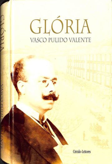 Valente, Vasco Pulido. Glória. Lisboa: Círculo de Leitores, 2001