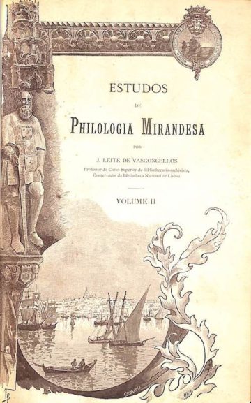 Vasconcelos, José Leite de. Estudos de filologia mirandesa, Soc. de Geografia de Lisboa, 1900 e 1901.