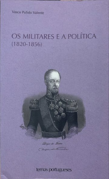 Vasco Pulido Valente, os militares e a política (1820-1856), INCM, Lisboa, 2005