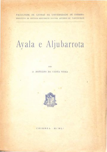 Veiga A., Botelho da Costa. Ayala e Aljubarrota. Universidade de Coimbra, Coimbra, 1951