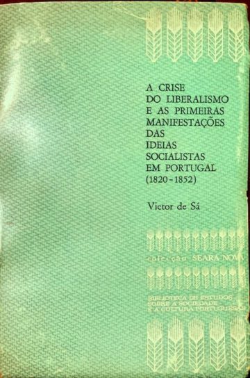Victor de Sá, A crise do liberalismo e as primeiras manifestações das ideias socialistas em Portugal 1820-1852, Seara Nova, 1969
