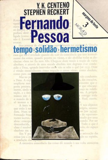 Yvette K. Centeno e Reckert, Stephen, Fernando Pessoa: tempo, solidão, hermetismo. Moraes editores, 1978