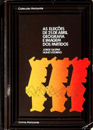 Capa de livro: As eleições de 25 de Abril: geografia e imagem dos partidos.. 3 imagens do território nacional em gradiente, amarelo, laranja e vermelho.