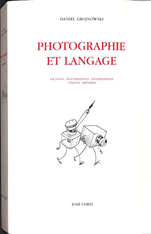 Photographie et Langage: Fictions, Illustrations, Informations, Visions, Théories