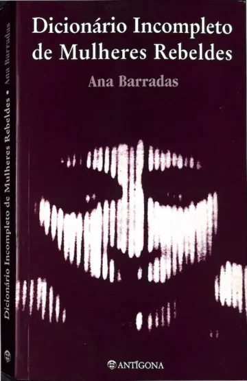 Capa do livro Dicionário Incompleto de Mulheres Rebeldes de Ana Barradas - Editora Antígona.