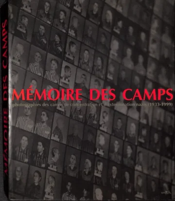 Mémoire des Camps: Photographies des Camps de Concentration et d'Extermination Nazis 1933-1999