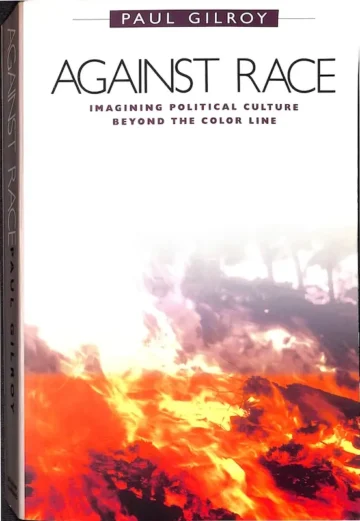 Against Race: Imagining Political Culture Beyond the Color Line