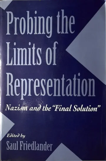 Probing the Limits of Representation – Nazism and the "Final Solution"