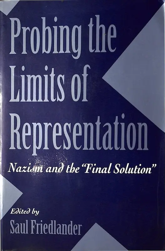 Probing the Limits of Representation – Nazism and the "Final Solution"