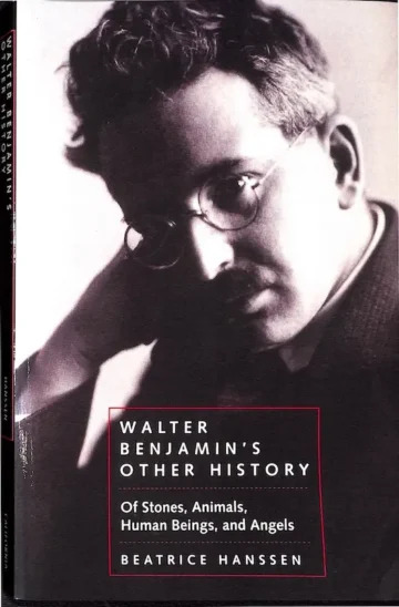 Walter Benjamin's Other History, Of Stones, Animals, Human beings, and Angels