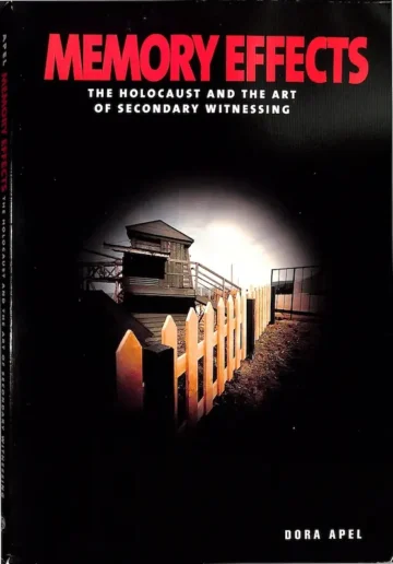 Memory Effects: The Holocaust and the Art of Secondary Witnessing