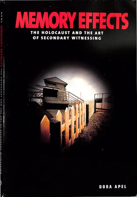 Memory Effects: The Holocaust and the Art of Secondary Witnessing
