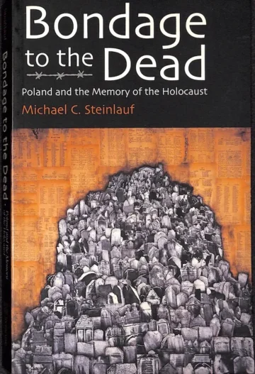 Bondage to the Dead: Poland and the Memory of the Holocaust