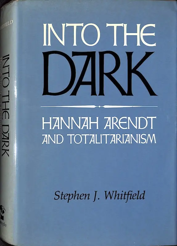 Into the Dark: Hannah Arendt and Totalitarianism