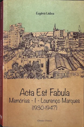 Acta Est Fabula — Memórias I — Lourenço Marques (1930-1947)