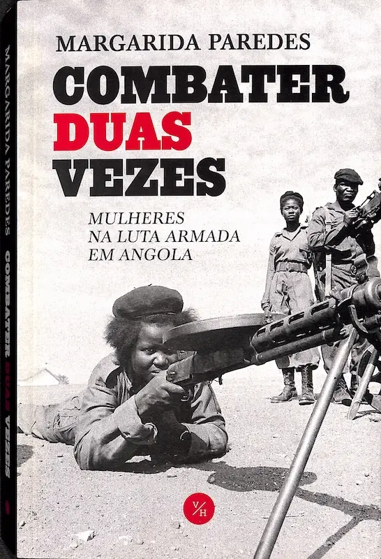 Combater Duas Vezes — Mulheres na Luta Armada em Angola