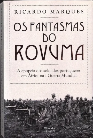 Os Fantasmas do Rovuma, A epopeia dos soldados portugueses em África na I Guerra Mundial
