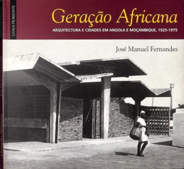 Geração Africana — Arquitectura e Cidades em Angola e Moçambique, 1925-1975