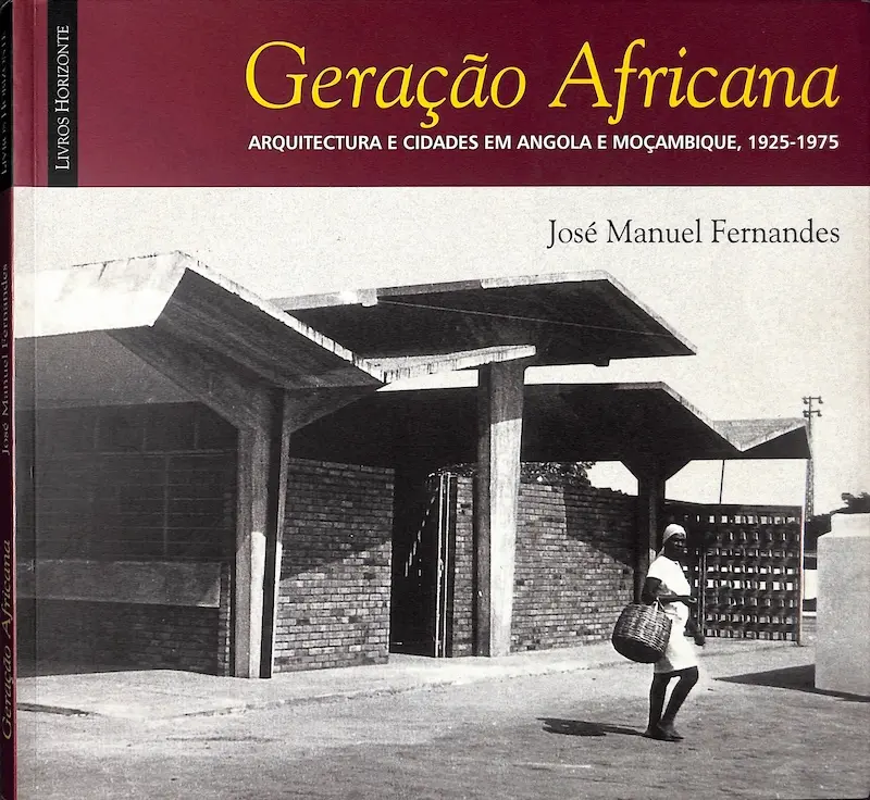 Geração Africana — Arquitectura e Cidades em Angola e Moçambique, 1925-1975