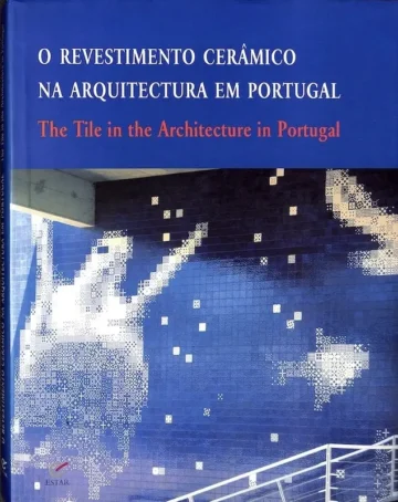 O Revestimento Cerâmico na Arquitectura em Portugal / The Tile in the Architecture in Portugal