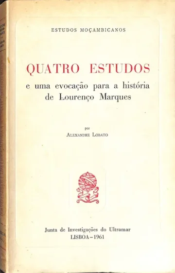 Quatro Estudos e uma Evocação para a História de Lourenço Marques